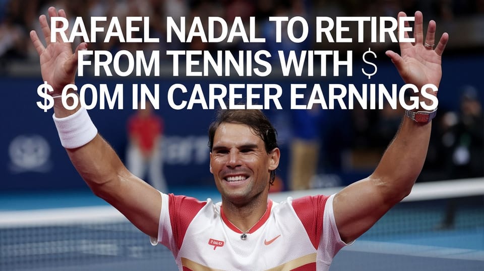 Rafael Nadal to Retire From Tennis With $560M in Career Earnings