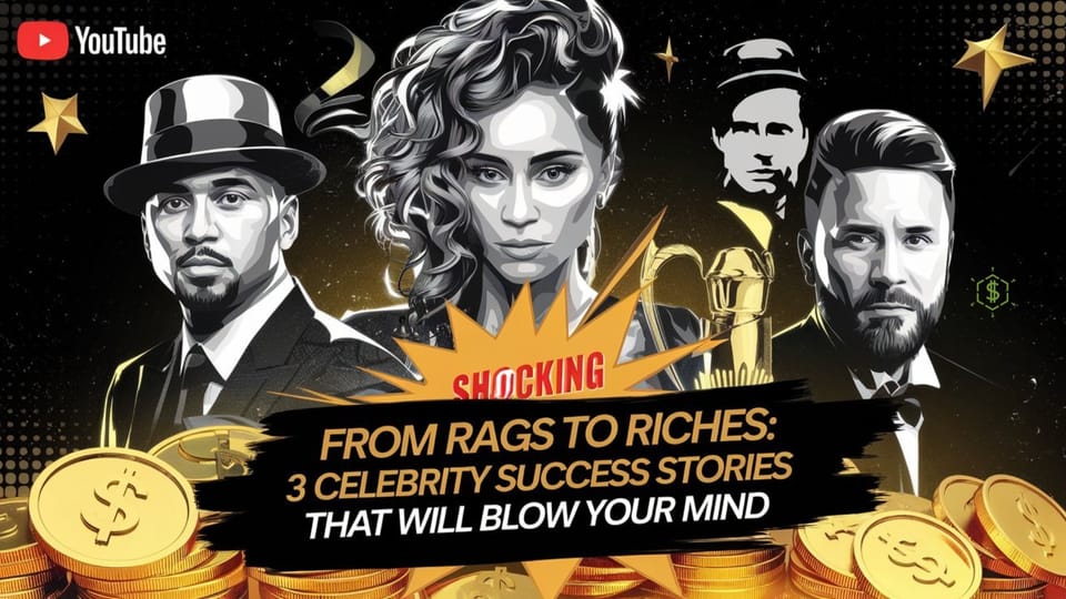 From Rags to Riches: 3 Celebrity Success Stories That Will Blow Your Mind